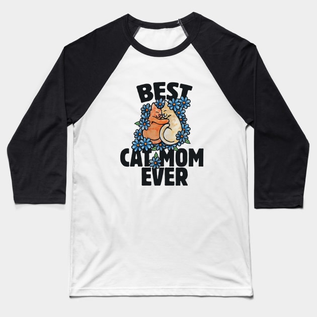 Best Cat Mom Ever Baseball T-Shirt by bubbsnugg